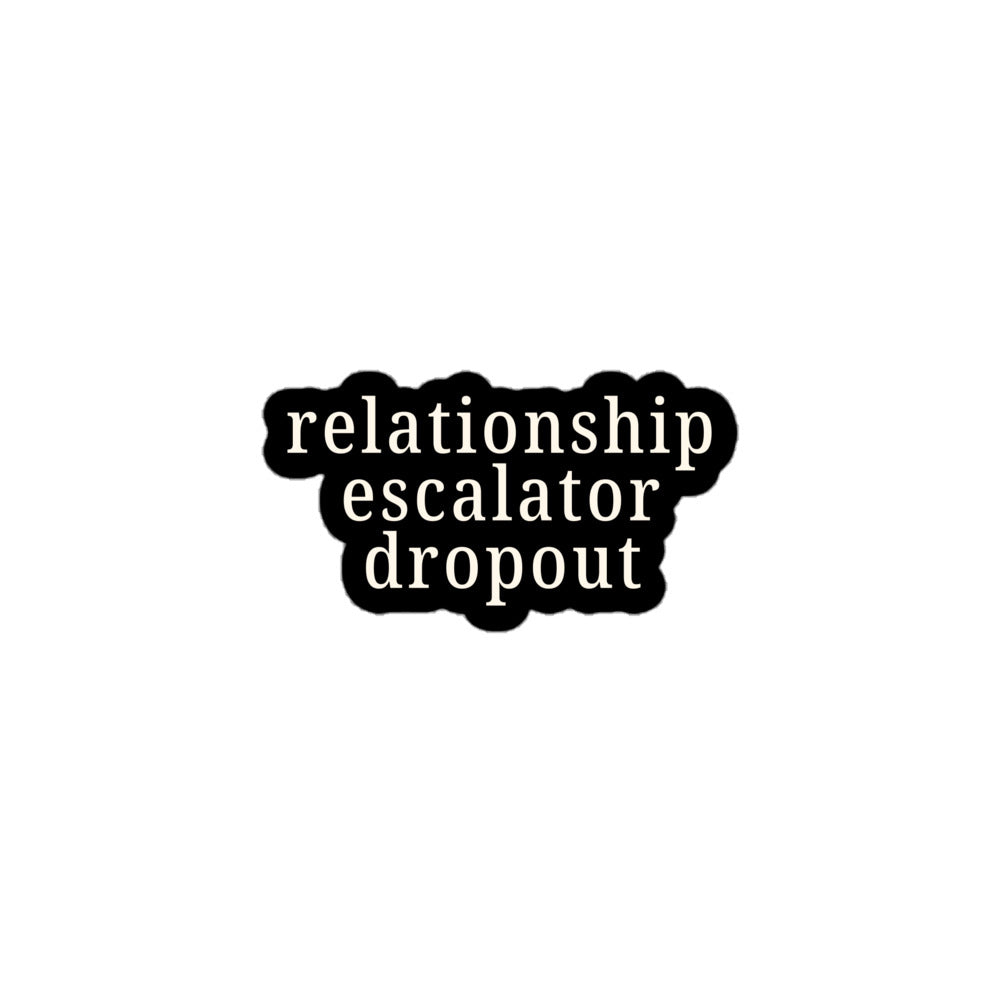 Black sticker with Relationship Escalator Dropout text in cream for playful ENM and relationship anarchy affirmation