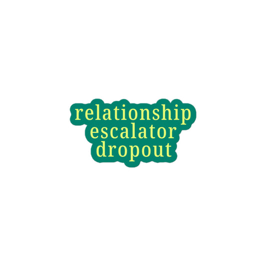 Vinyl sticker with Relationship Escalator Dropout text in green and yellow for playful ENM and relationship anarchy affirmation