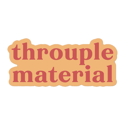 Vinyl sticker with light peach background and soft red text reading “throuple material,” polyamory pride decal for laptops, bottles, and journals. mockup