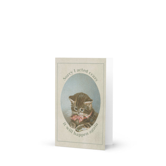 Greeting card featuring vintage kitten with bow and text “Sorry I acted crazy, it will happen again” – funny self-aware card for dramatic personalities