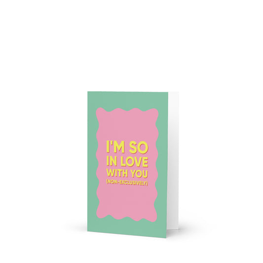 Bold green, pink and yellow polyamory greeting card with bold text reading “I’m So In Love With You (Non-Exclusively), celebrating ENM and non-monogamous love.
