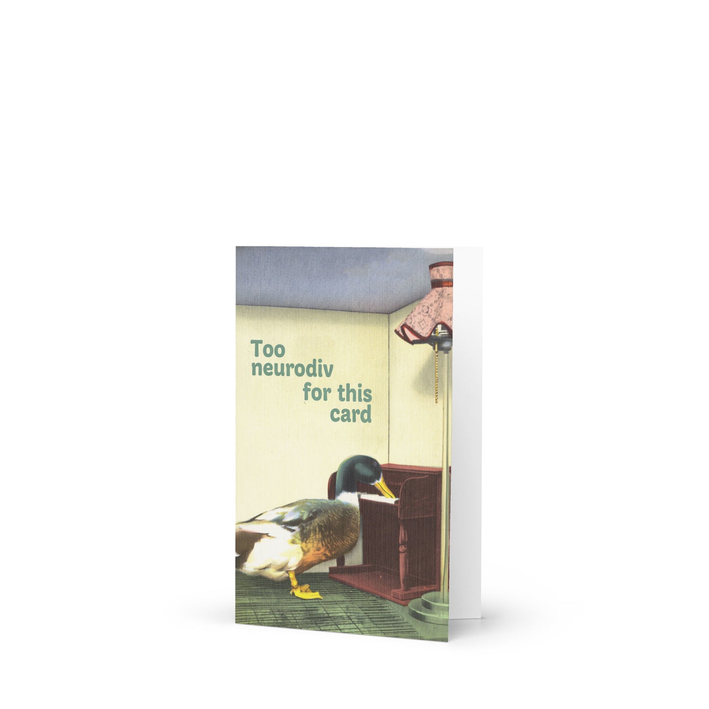 Vintage greeting card featuring a duck near a desk with the text “Too Neurodiv for This Card” for non-normative and neurodivergent celebration.