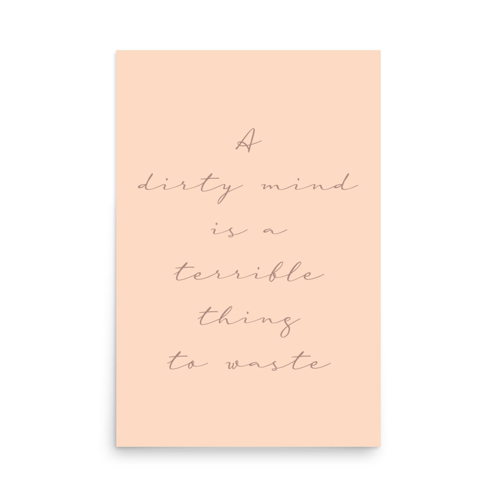 Classic typography poster with bold quote reading “A Dirty Mind is a Terrible Thing to Waste”, for cheeky home decor expression