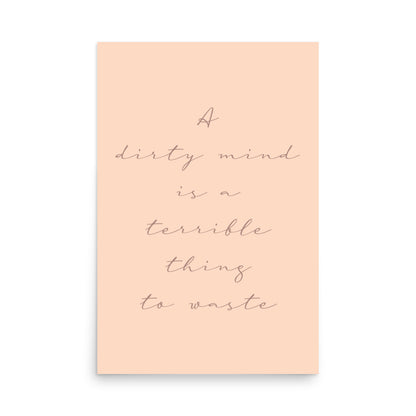 Classic typography poster with bold quote reading “A Dirty Mind is a Terrible Thing to Waste”, for cheeky home decor expression