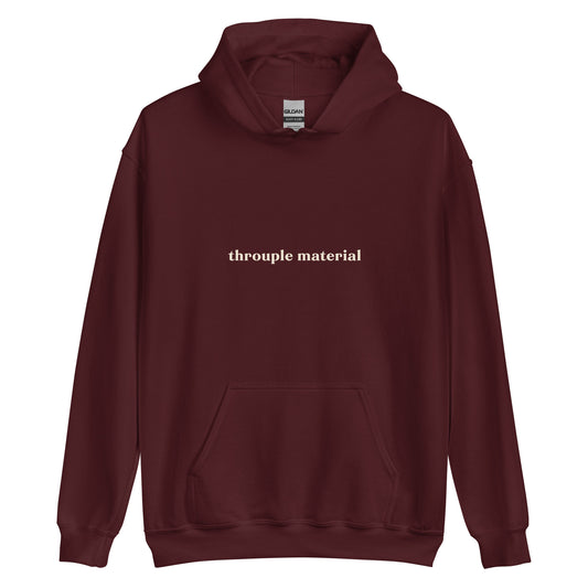 Unisex hoodie with bold text reading “Throuple Material” – cheeky ENM statement sweatshirt for playful pride and dating desires.