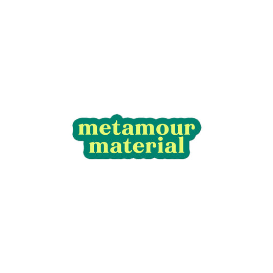 Vinyl sticker with teal background and light green-yellow text reading “metamour material,” supportive polyamory decal for laptops and gifts.