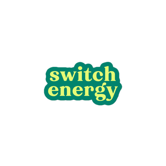 Vinyl sticker with teal background and light green-yellow text reading “switch energy,” versatile cheeky decal for laptops, bottles and play-friendly folks.