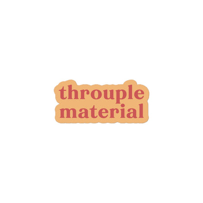 Vinyl sticker with light peach background and soft red text reading “throuple material,” polyamory pride decal for laptops, bottles, and journals.