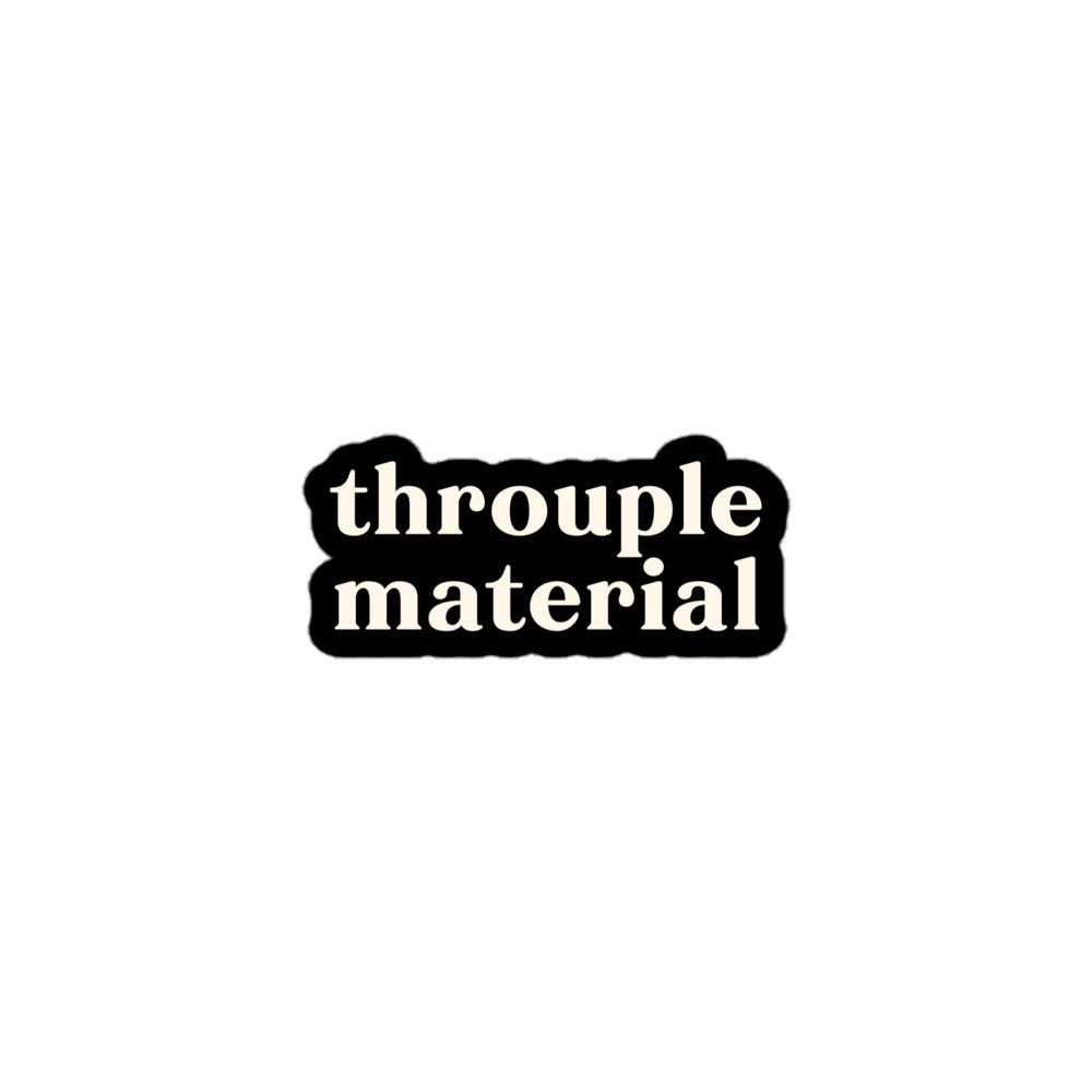 Vinyl sticker with cream text saying “Throuple Material” on black background for ENM statement style and dating goals expression