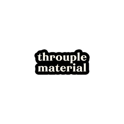 Vinyl sticker with cream text saying “Throuple Material” on black background for ENM statement style and dating goals expression